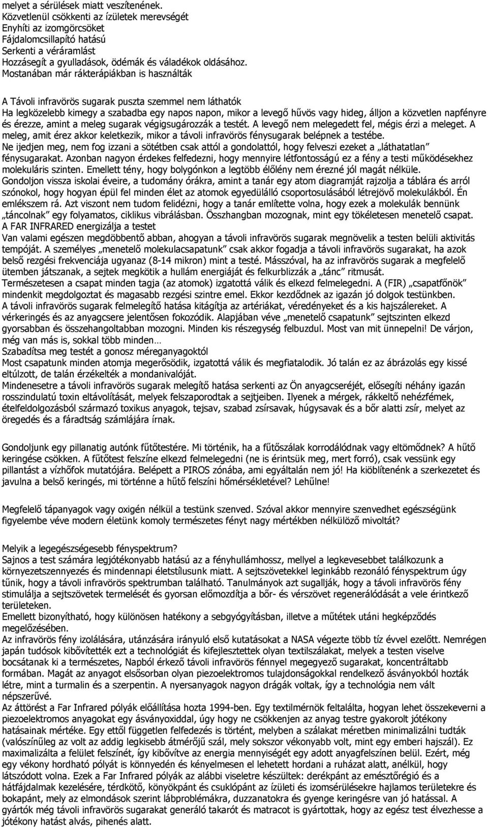 Mostanában már rákterápiákban is használták A Távoli infravörös sugarak puszta szemmel nem láthatók Ha legközelebb kimegy a szabadba egy napos napon, mikor a levegı hővös vagy hideg, álljon a