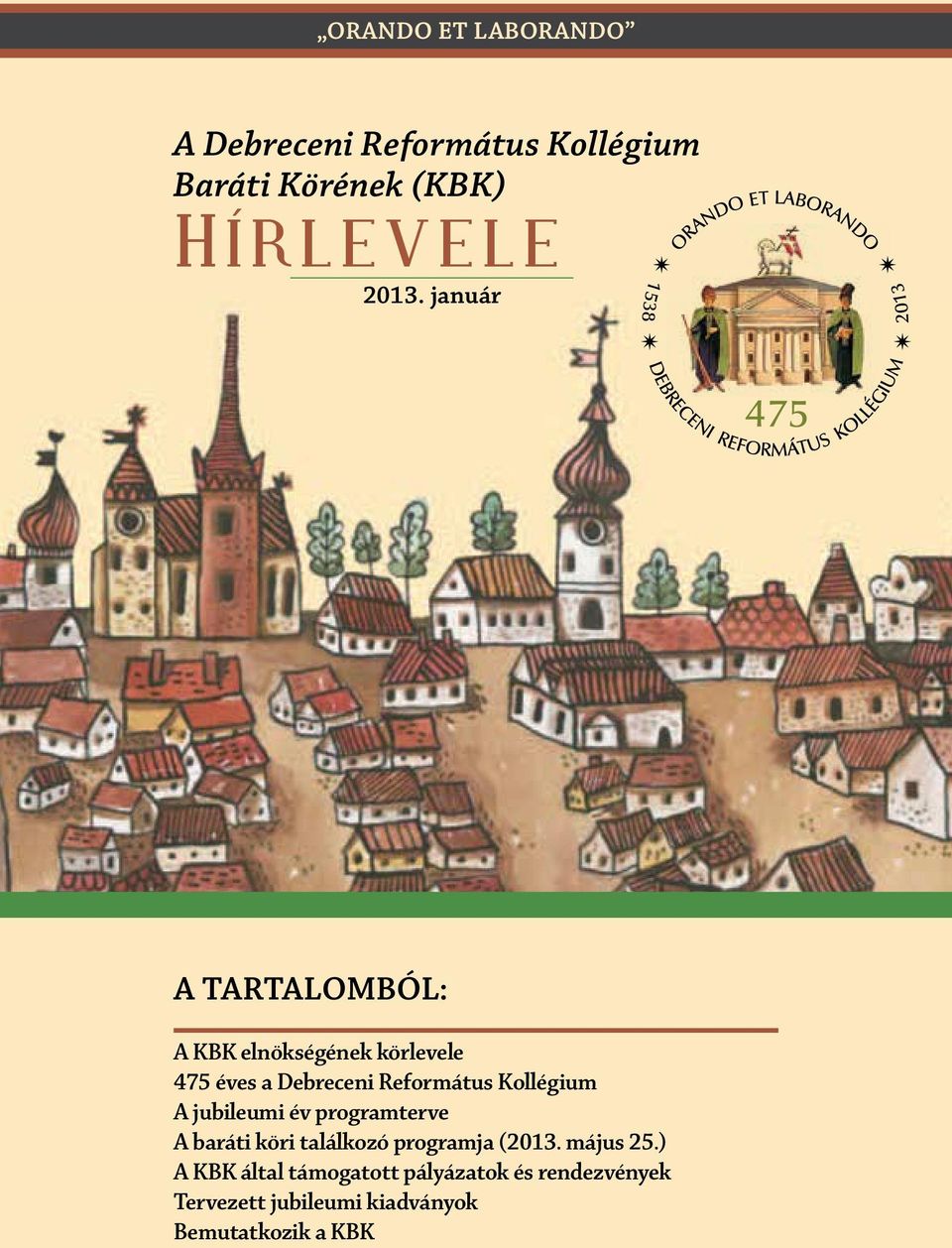 január A tartalomból: A KBK elnökségének körlevele 475 éves a Debreceni Református Kollégium A jubileumi