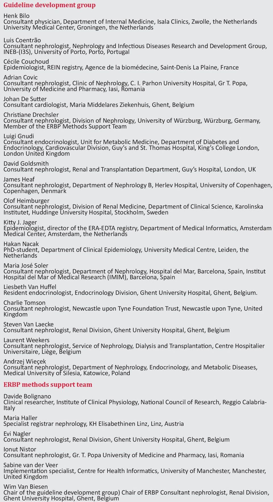 la biomédecine, Saint-Denis La Plaine, France Adrian Covic Consultant nephrologist, Clinic of Nephrology, C. I. Parhon University Hospital, Gr T.