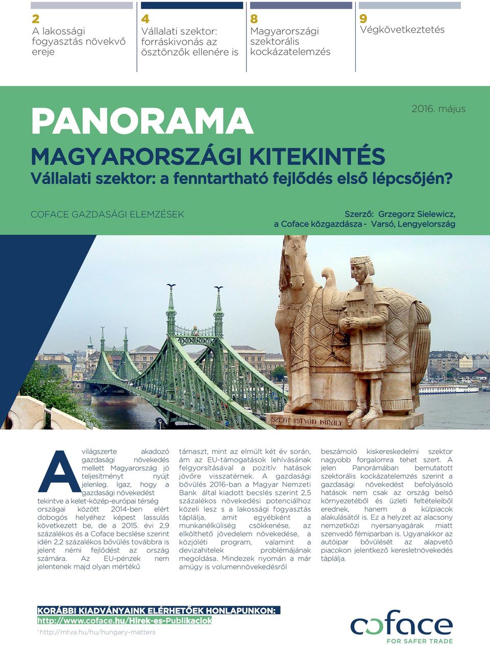 május COFACE GAZDASÁGI ELEMZÉSEK Szerző: Grzegorz Sielewicz, a Coface közgazdásza - Varsó, Lengyelország Avilágszerte akadozó gazdasági növekedés mellett Magyarország jó teljesítményt nyújt jelenleg.