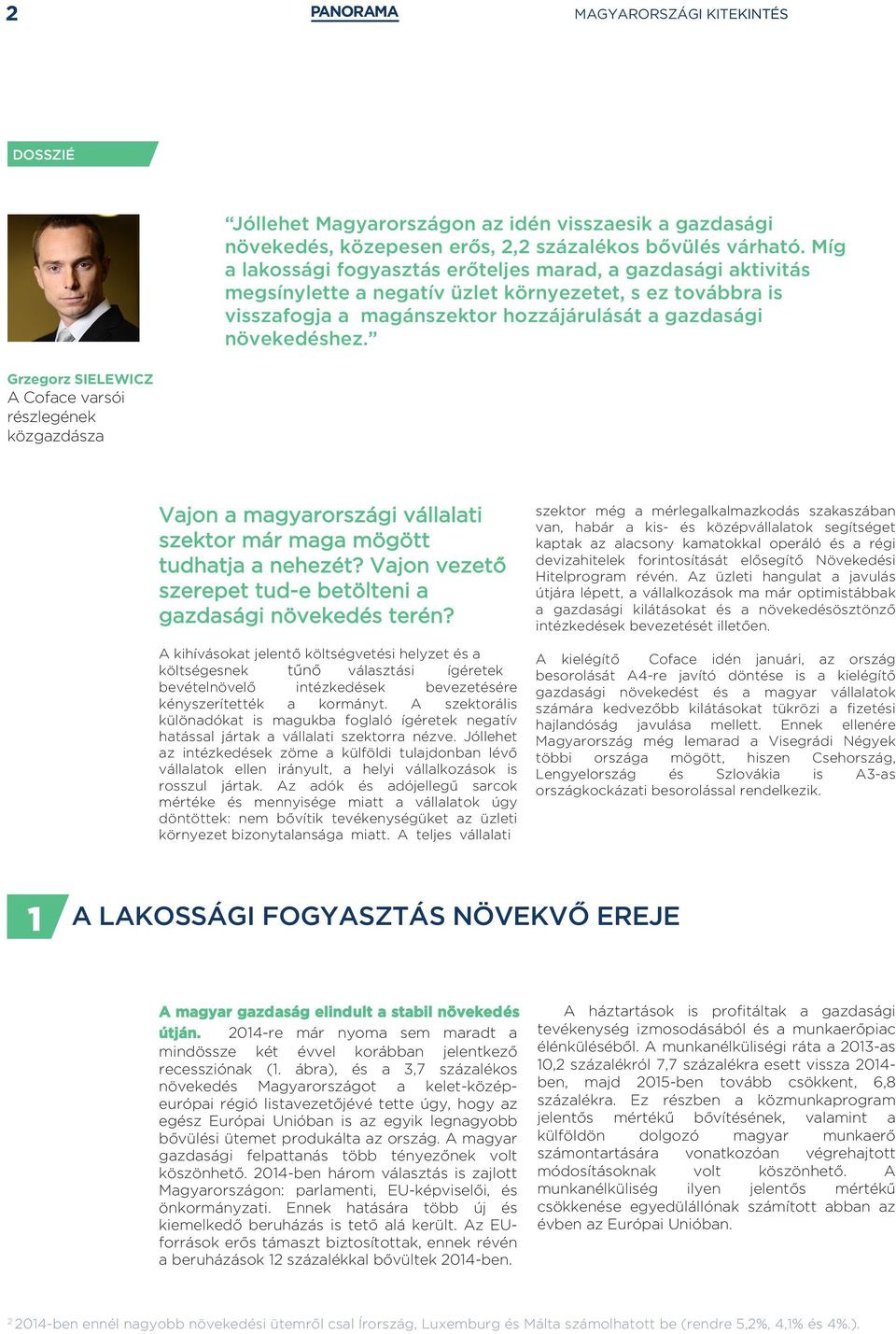 Grzegorz SIELEWICZ A Coface varsói részlegének közgazdásza Vajon a magyarországi vállalati szektor már maga mögött tudhatja a nehezét?