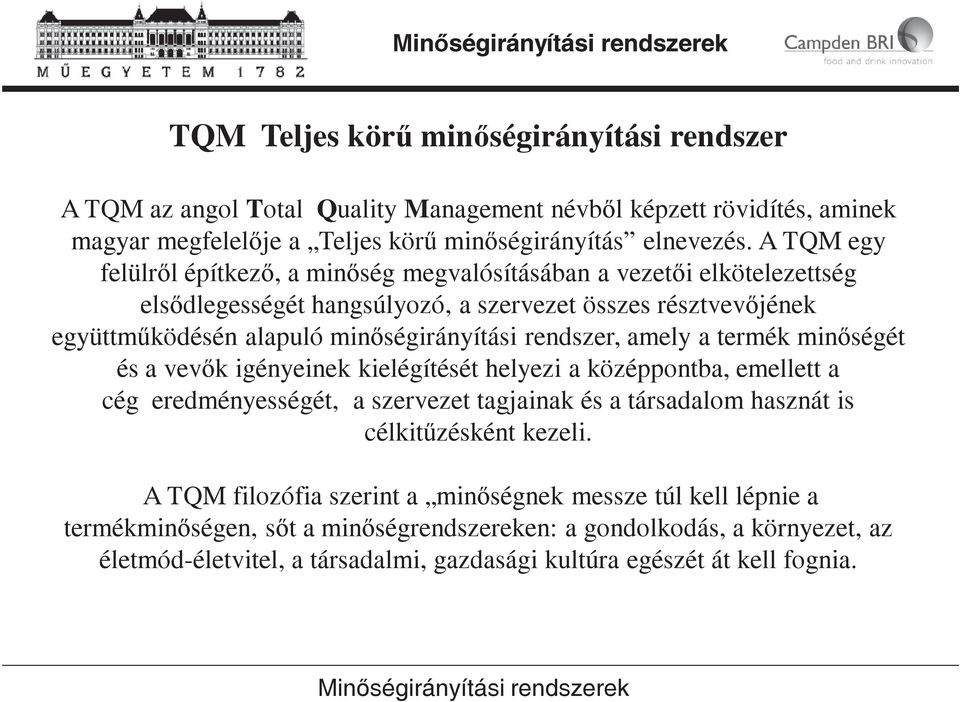 rendszer, amely a termék minségét és a vevk igényeinek kielégítését helyezi a középpontba, emellett a cég eredményességét, a szervezet tagjainak és a társadalom hasznát is célkitzésként