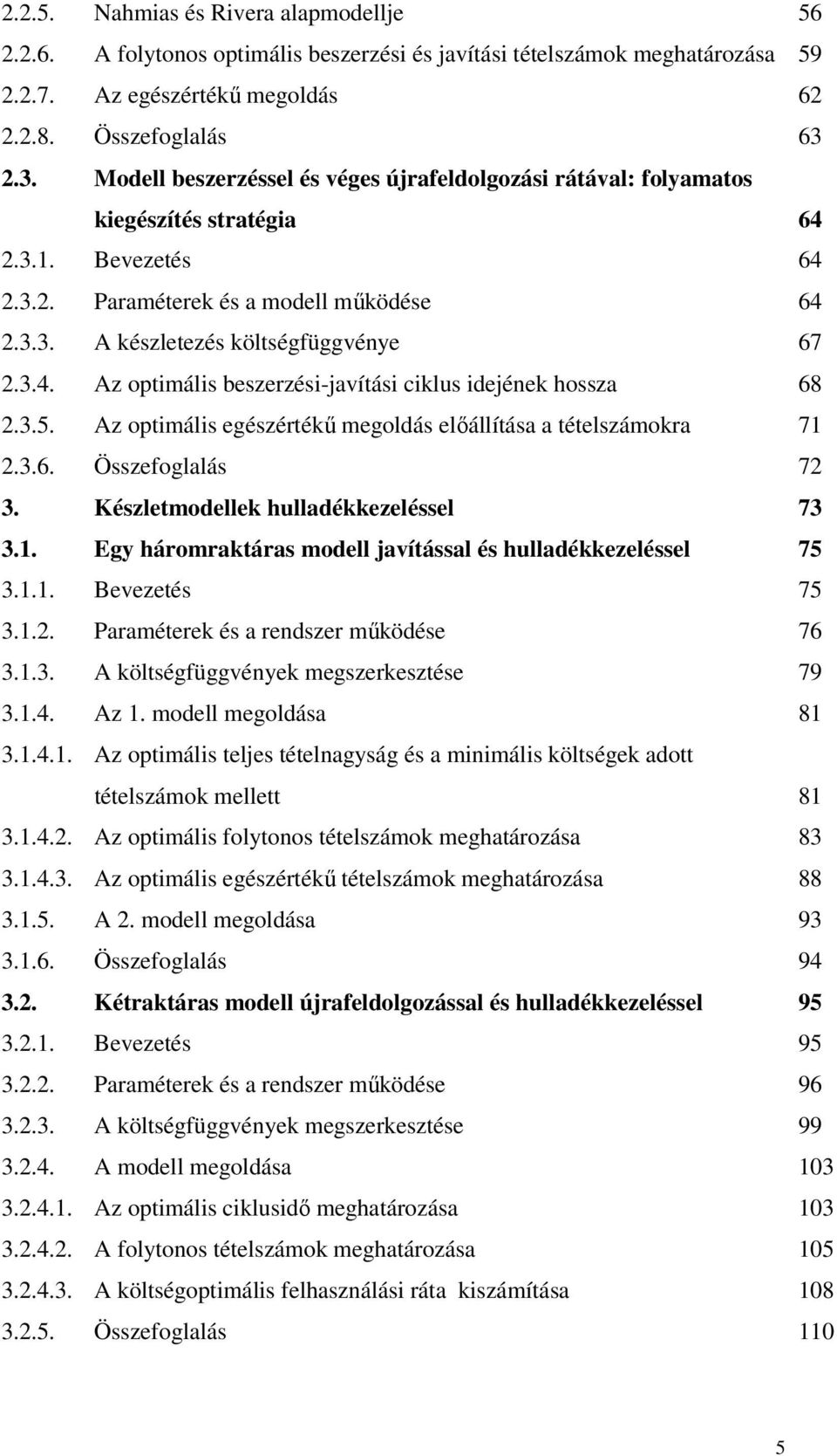 3.5. z optiáli egézétékű egolá előállítáa a tételzáoka 7.3.6. Özefoglalá 7 3. Kézletoellek llaékkezeléel 73 3.. Egy áoaktáa oell javítáal é llaékkezeléel 75 3... Bevezeté 75 3.