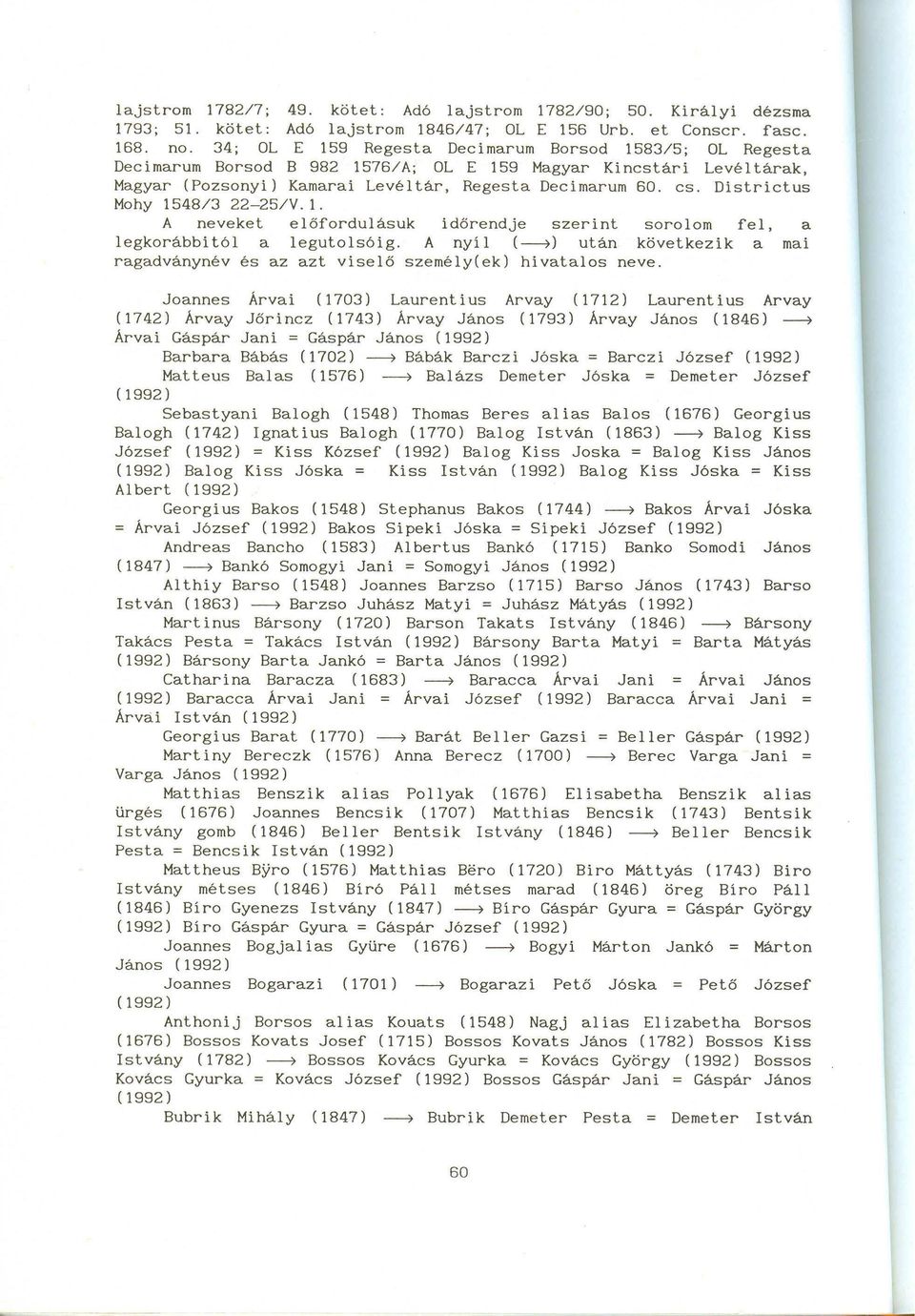 Districtus Mohy 1548/3 22-25/V.1. A neveket előfordulásuk időrendje szerint sorolom fel, a legkorábbitói a legutolsóig.