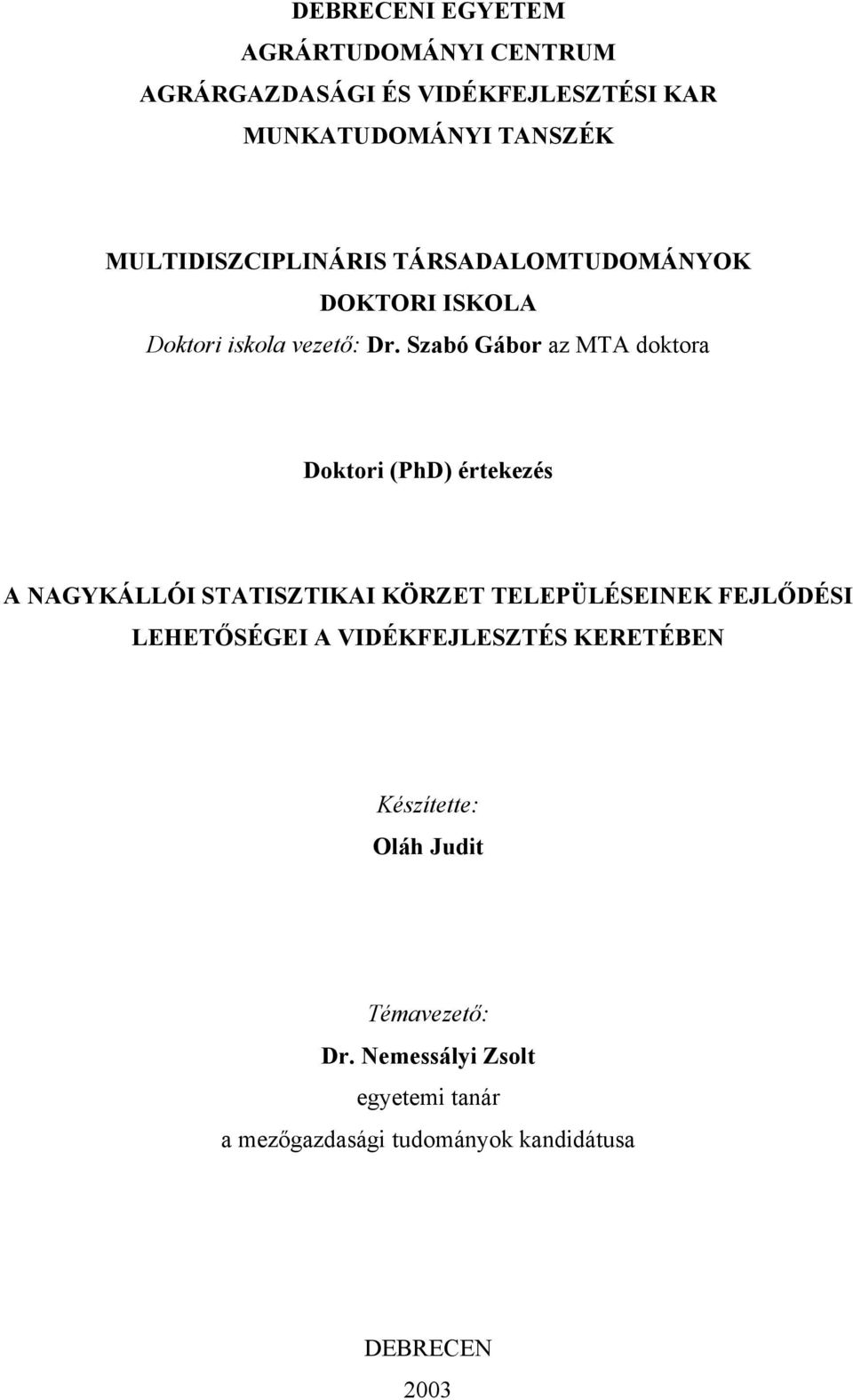 Szabó Gábor az MTA doktora Doktori (PhD) értekezés A NAGYKÁLLÓI STATISZTIKAI KÖRZET TELEPÜLÉSEINEK FEJLŐDÉSI