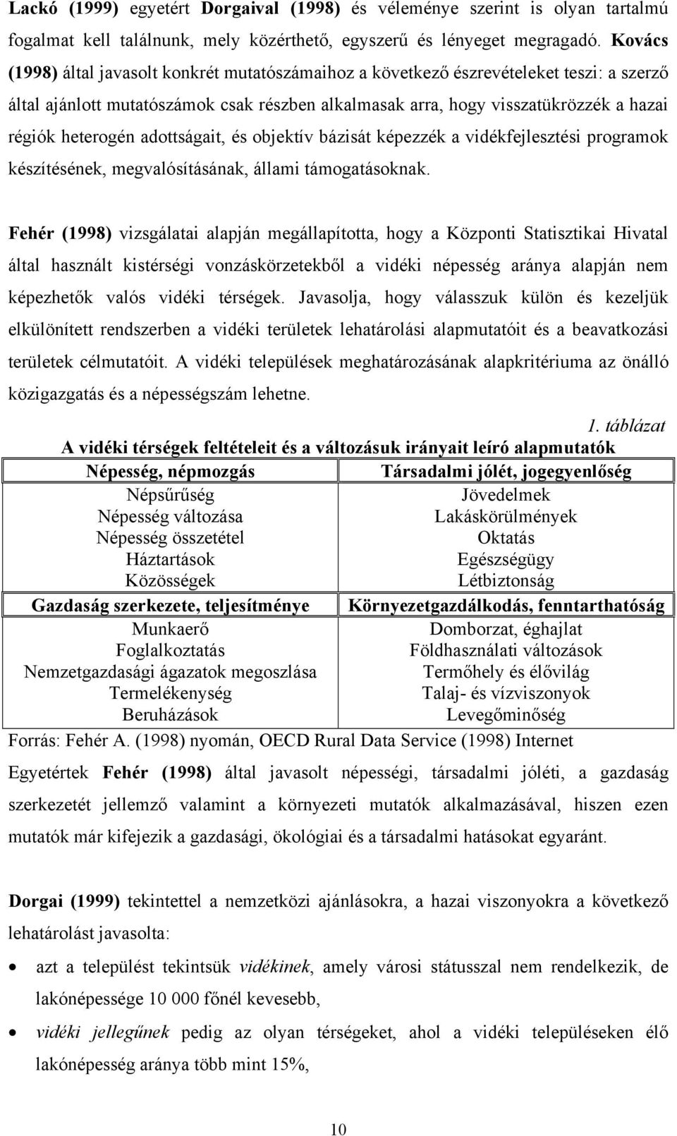 adottságait, és objektív bázisát képezzék a vidékfejlesztési programok készítésének, megvalósításának, állami támogatásoknak.