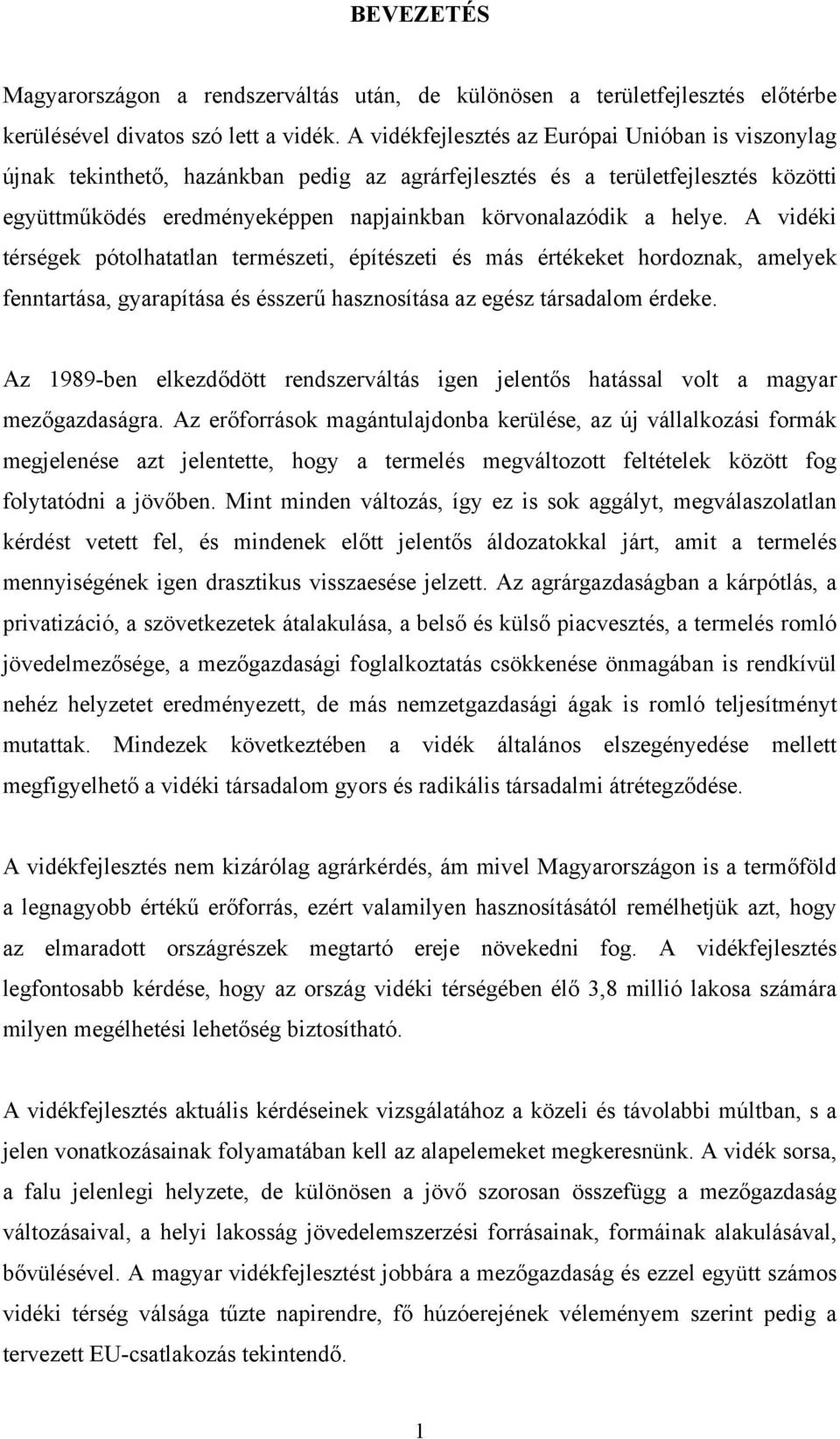 A vidéki térségek pótolhatatlan természeti, építészeti és más értékeket hordoznak, amelyek fenntartása, gyarapítása és ésszerű hasznosítása az egész társadalom érdeke.