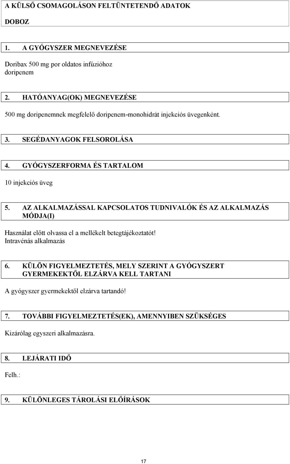 AZ ALKALMAZÁSSAL KAPCSOLATOS TUDNIVALÓK ÉS AZ ALKALMAZÁS MÓDJA(I) Használat előtt olvassa el a mellékelt betegtájékoztatót! Intravénás alkalmazás 6.