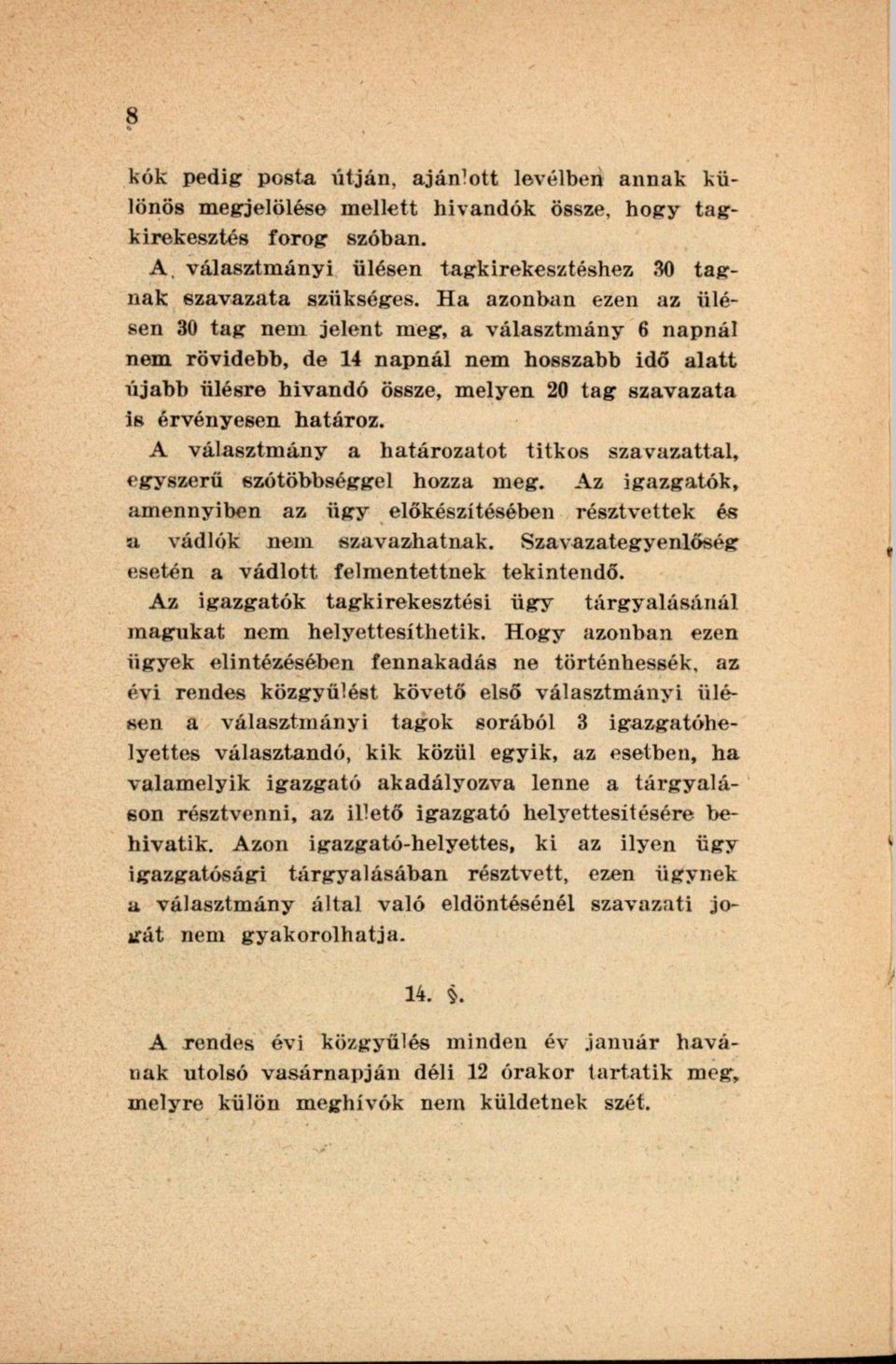 A választmány a határozatot titkos szavazattal, egyszerű szótöbbséggel hozza meg. Az igazgatók, amennyiben az ügy előkészítésében résztvettek és a vádlók nem szavazhatnak.