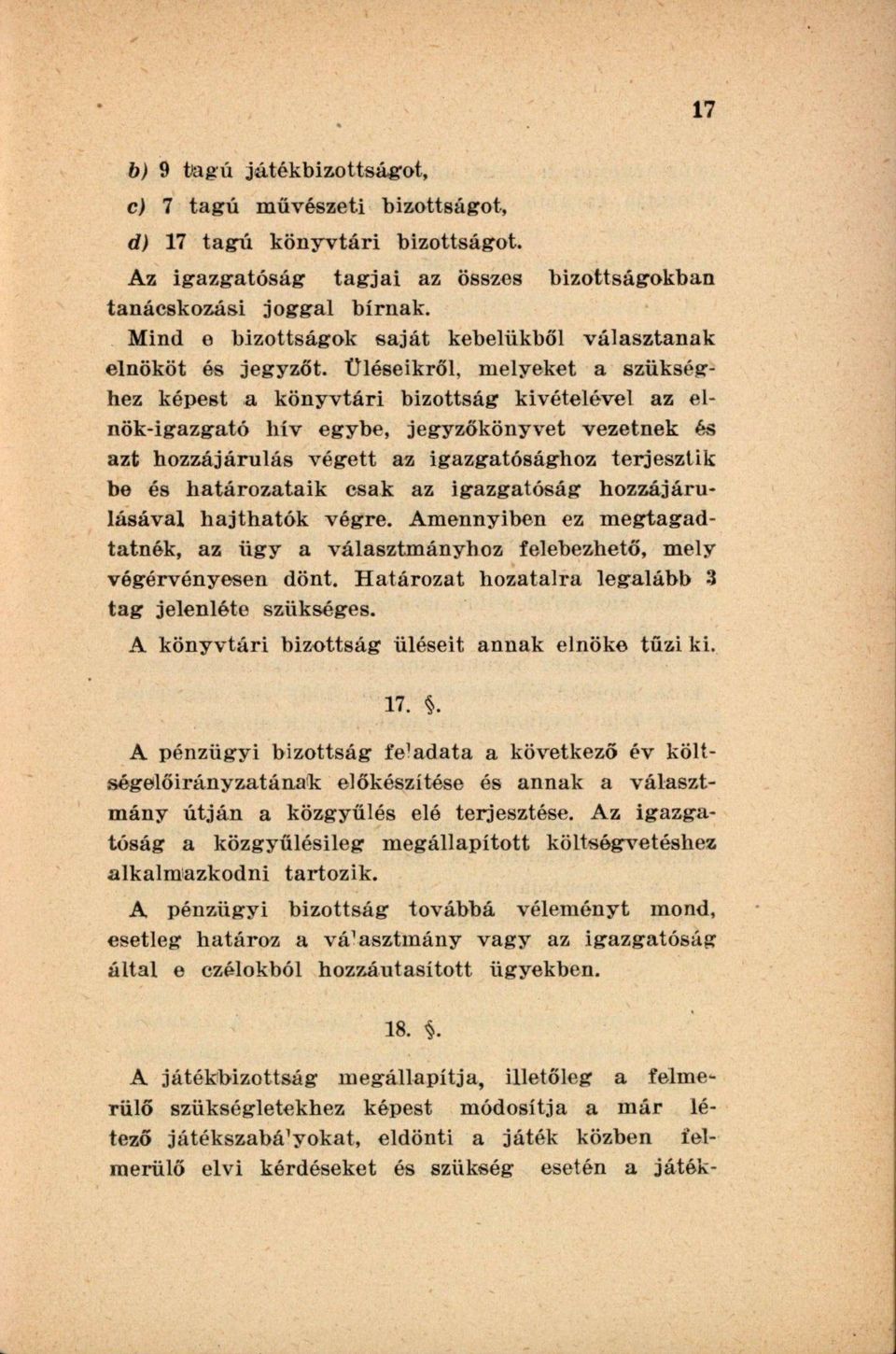 Üléseikről, melyeket a szükséghez képest a könyvtári bizottság kivételével az elnök-igazgató hív egybe, jegyzőkönyvet vezetnek és azt hozzájárulás végett az igazgatósághoz terjesztik be és