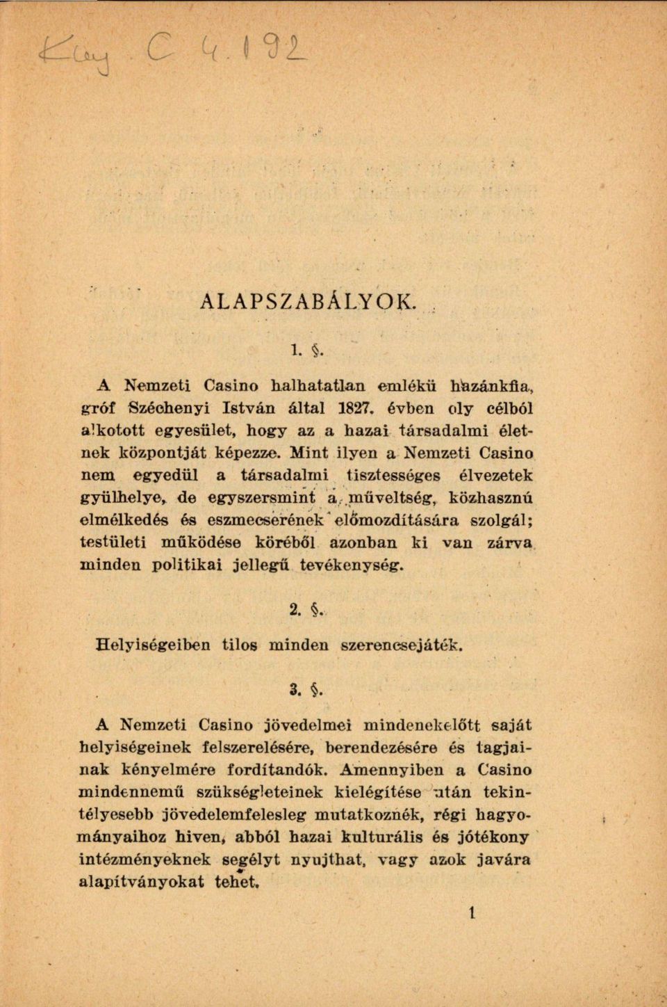 köréből azonban ki van zárva minden politikai jellegű tevékenység. Helyiségeiben tilos minden szerencsejáték. 2. 3.