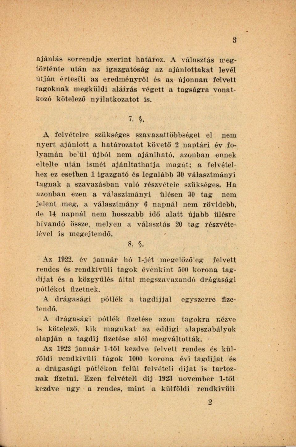 7. A felvételre szükséges szavazattöbbséget el nem nyert ajánlott a határozatot követő 2 naptári év folyamán be ül újból nem ajánlható, azonban ennek eltelte ntán ismét ajánltathatja magát; a