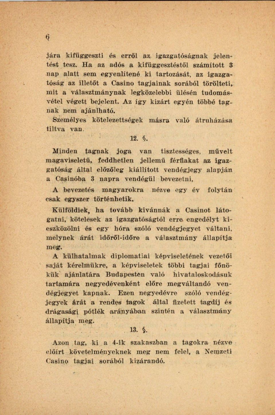 végett bejelent. Az igy kizárt egyén többé tagnak nem ajánlható. Személyes kötelezettségek másra való átruházása tiltva van. 12.