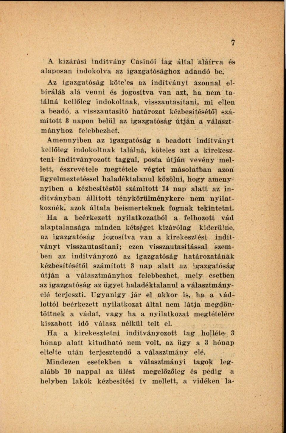 számított 3 napon belül az igazgatóság útján a választmányhoz felebbezhet.