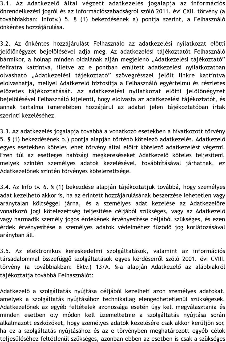 Az adatkezelési tájékoztatót Felhasználó bármikor, a holnap minden oldalának alján megjelenő Adatkezelési tájékoztató feliratra kattintva, illetve az e pontban említett adatkezelési nyilatkozatban