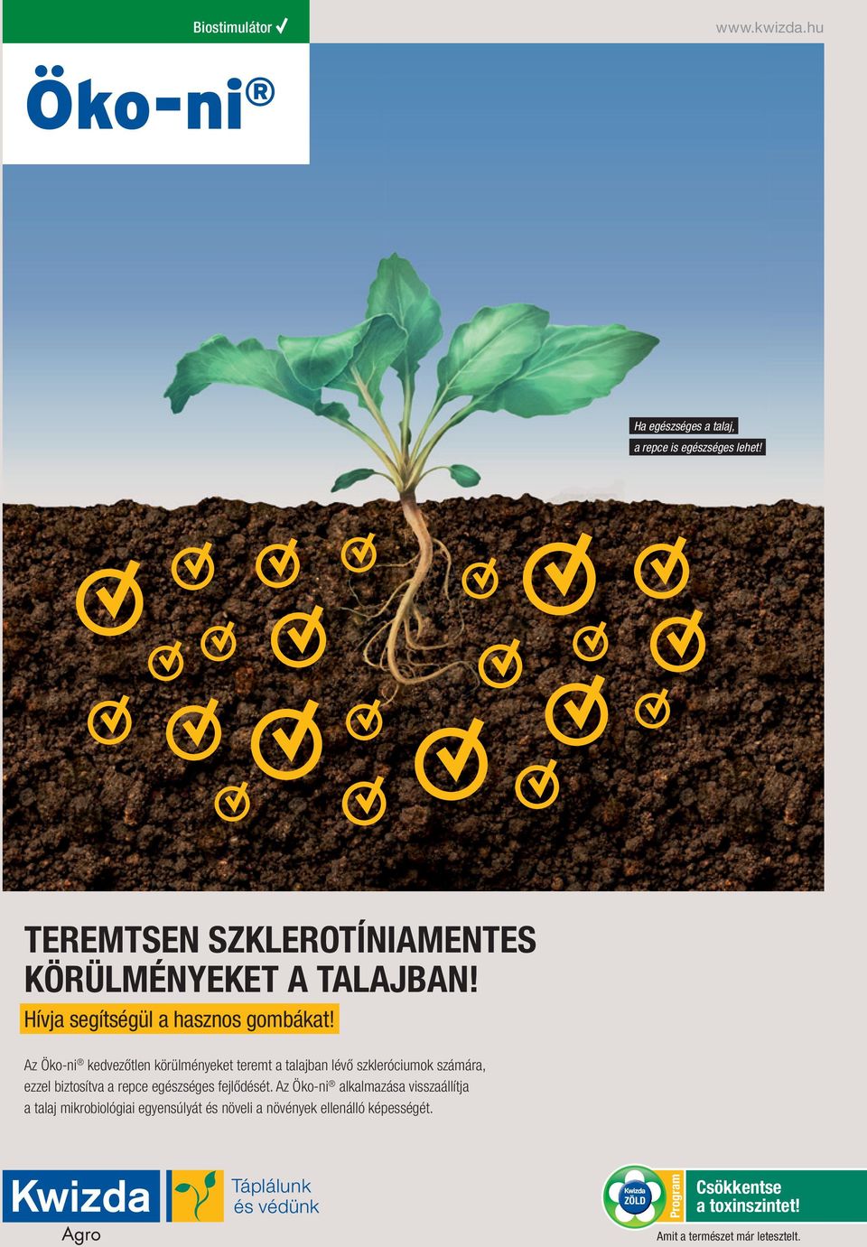 Az Öko-ni kedvezőtlen körülményeket teremt a talajban lévő szkleróciumok számára, ezzel biztosítva a repce egészséges