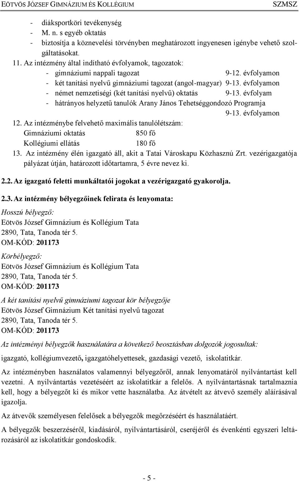 évfolyamon - német nemzetiségi (két tanítási nyelvű) oktatás 9-13. évfolyam - hátrányos helyzetű tanulók Arany János Tehetséggondozó Programja 9-13. évfolyamon 12.