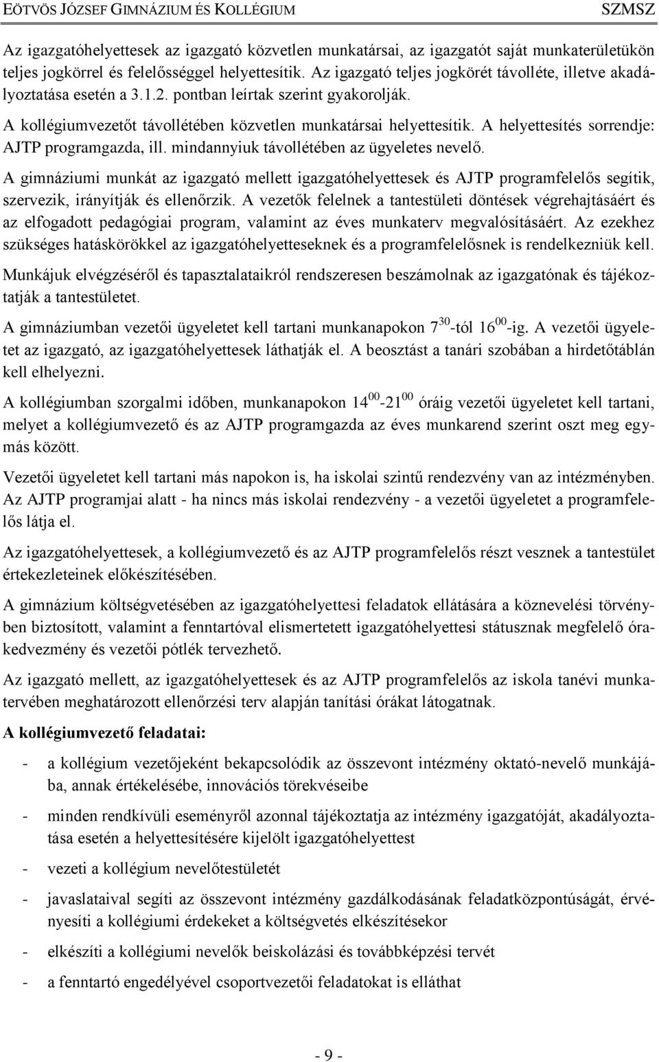 A helyettesítés sorrendje: AJTP programgazda, ill. mindannyiuk távollétében az ügyeletes nevelő.