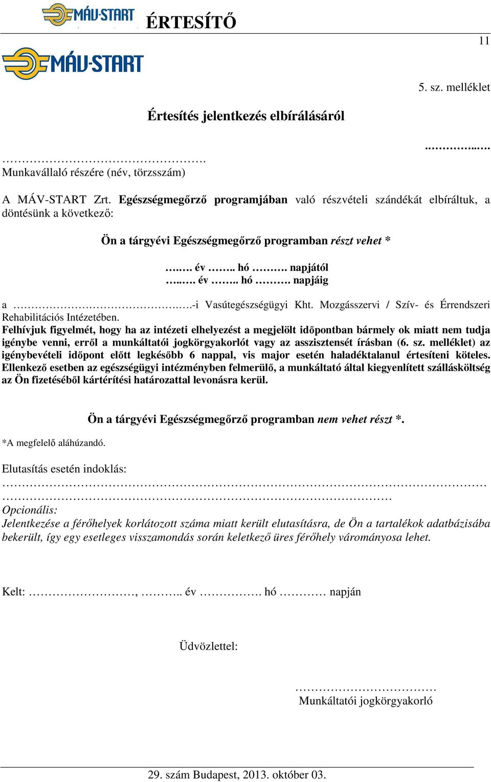 .-i Vasútegészségügyi Kht. Mozgásszervi / Szív- és Érrendszeri Rehabilitációs Intézetében.