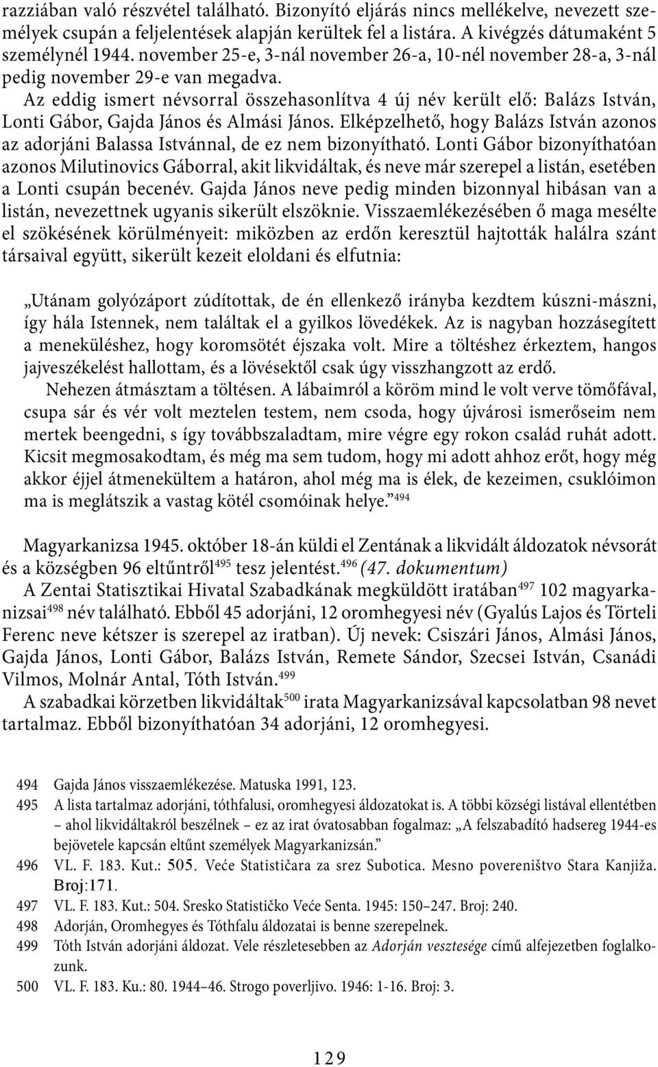 Az eddig ismert névsorral összehasonlítva 4 új név került elő: Balázs István, Lonti Gábor, Gajda János és Almási János.