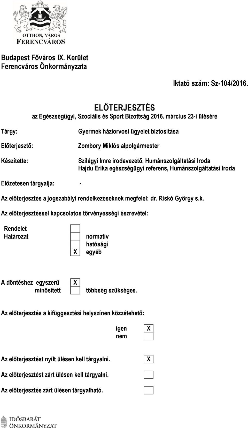 referens, Humánszolgáltatási Iroda Előzetesen tárgyalja: - Az előterjesztés a jogszabályi rendelke