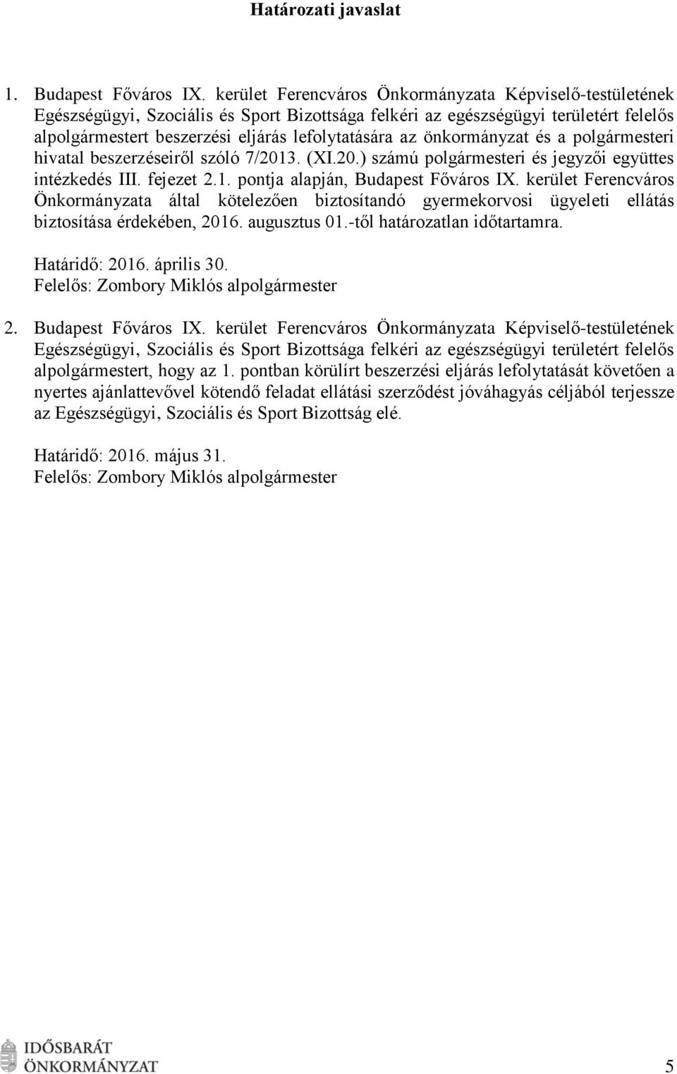 önkormányzat és a polgármesteri hivatal beszerzéseiről szóló 7/2013. (I.20.) számú polgármesteri és jegyzői együttes intézkedés III. fejezet 2.1. pontja alapján, Budapest Főváros I.