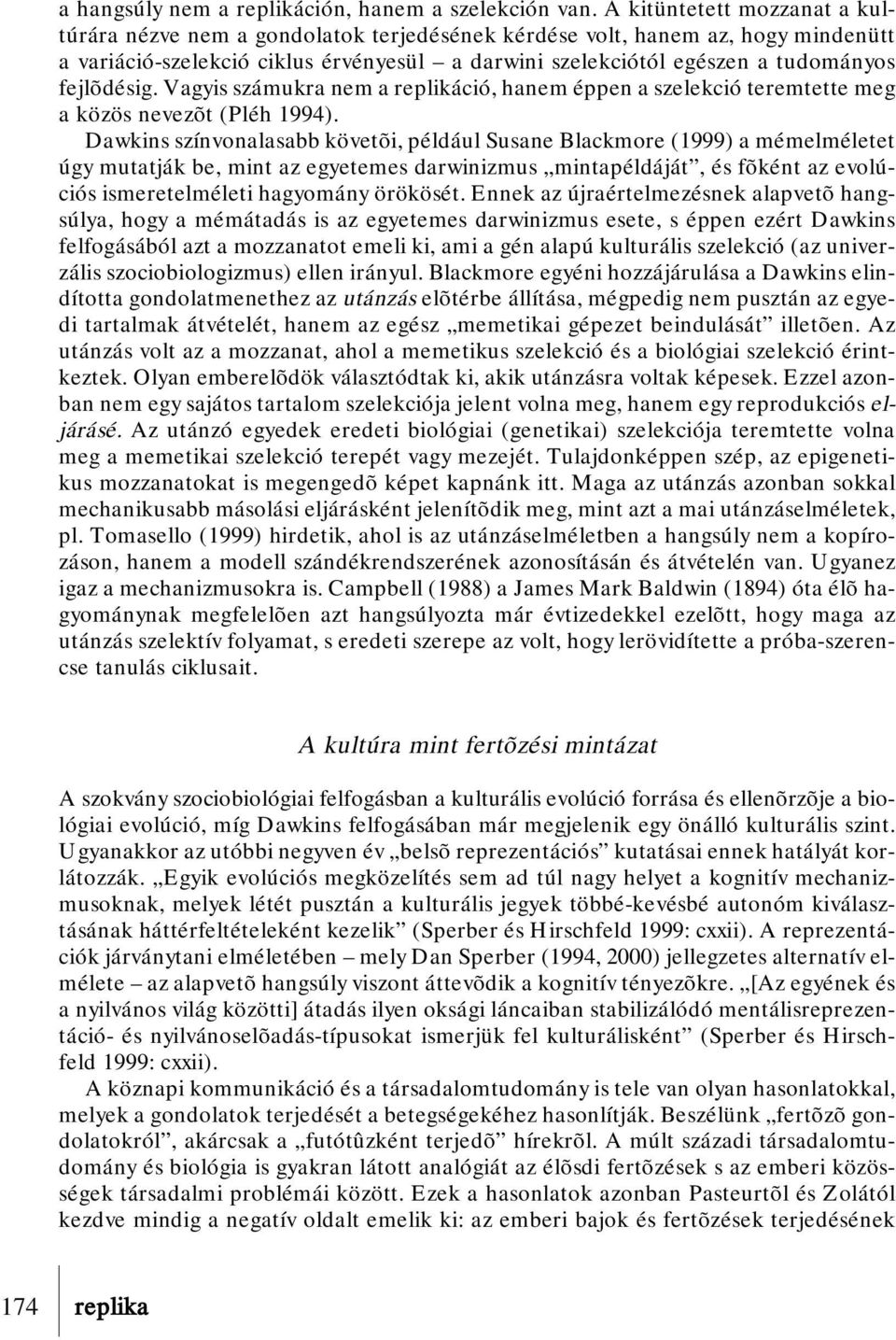 fejlõdésig. Vagyis számukra nem a replikáció, hanem éppen a szelekció teremtette meg a közös nevezõt (Pléh 1994).