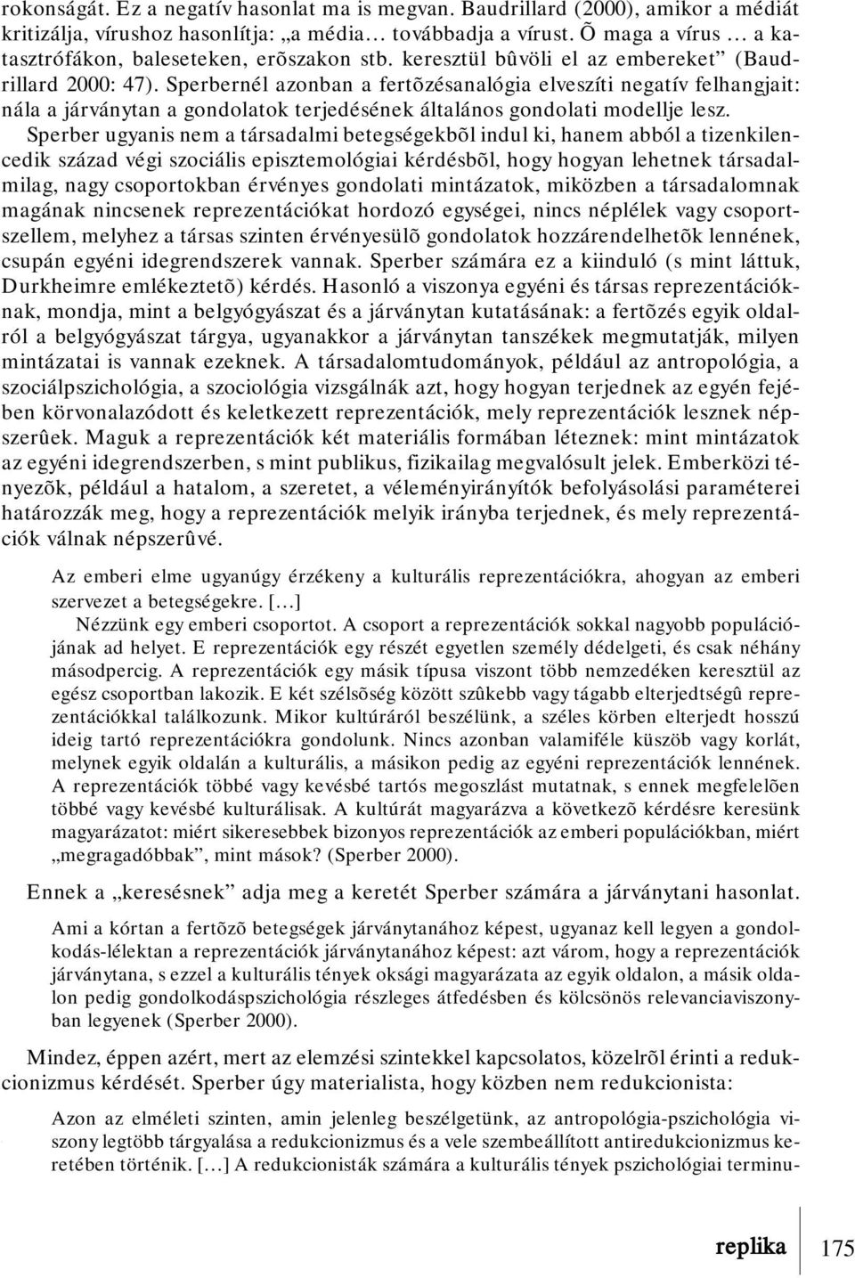 Sperbernél azonban a fertõzésanalógia elveszíti negatív felhangjait: nála a járványtan a gondolatok terjedésének általános gondolati modellje lesz.