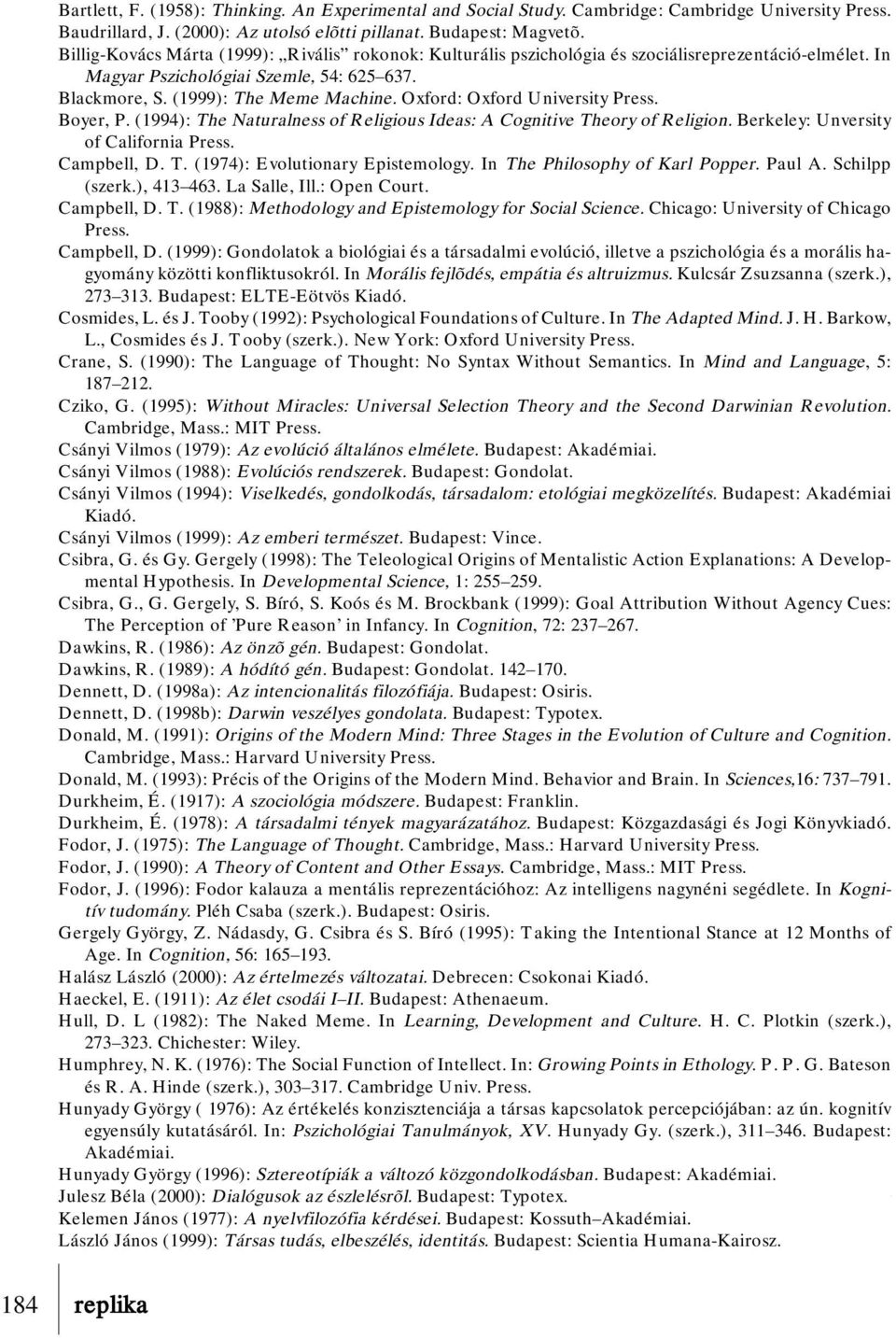 Oxford: Oxford University Press. Boyer, P. (1994): The Naturalness of Religious Ideas: A Cognitive Theory of Religion. Berkeley: Unversity of California Press. Campbell, D. T. (1974): Evolutionary Epistemology.