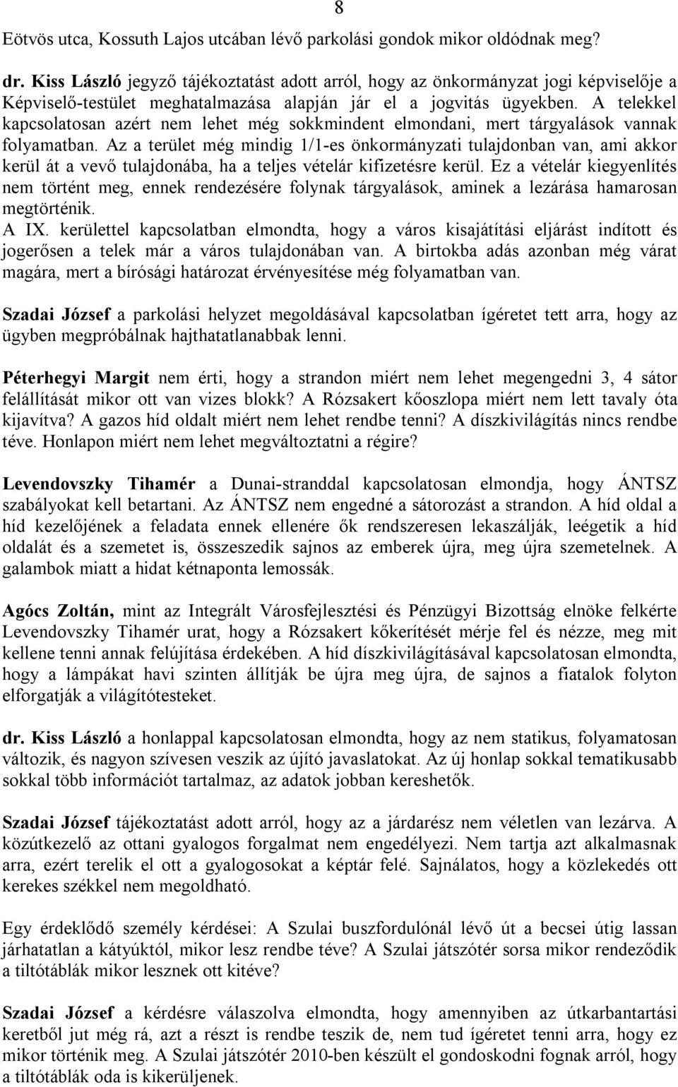 A telekkel kapcsolatosan azért nem lehet még sokkmindent elmondani, mert tárgyalások vannak folyamatban.