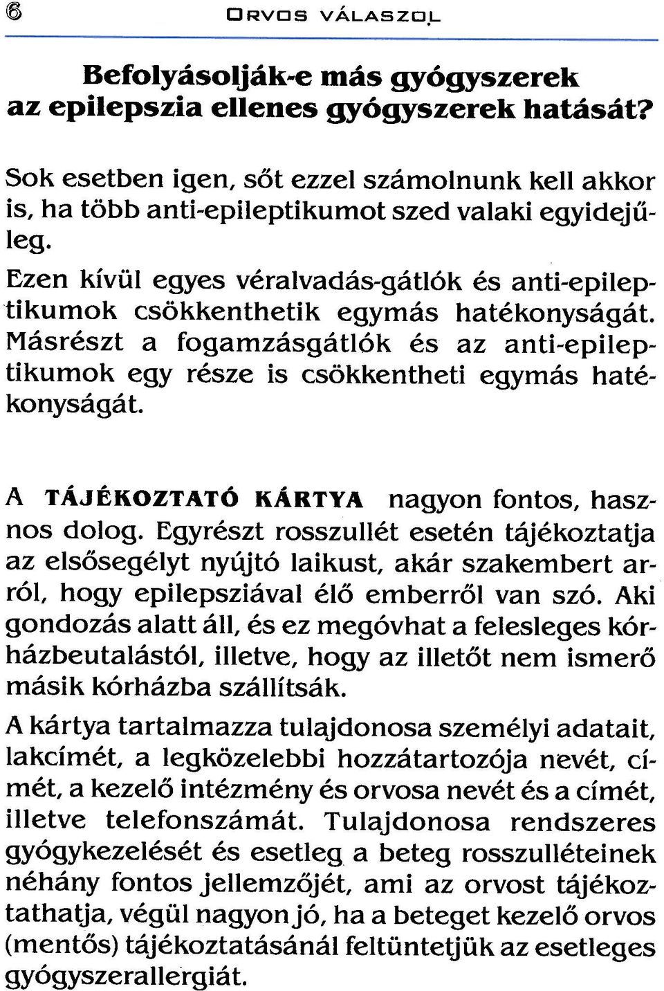 A TÁJÉKOZTATÓ KÁRTYA nagyon fontos, hasznos dolog. Egyrészt rosszullét esetén tájékoztatja az elsõsegélyt nyújtó laikust, akár szakembert arról, hogy epilepsziával élõ emberrõl van szó.