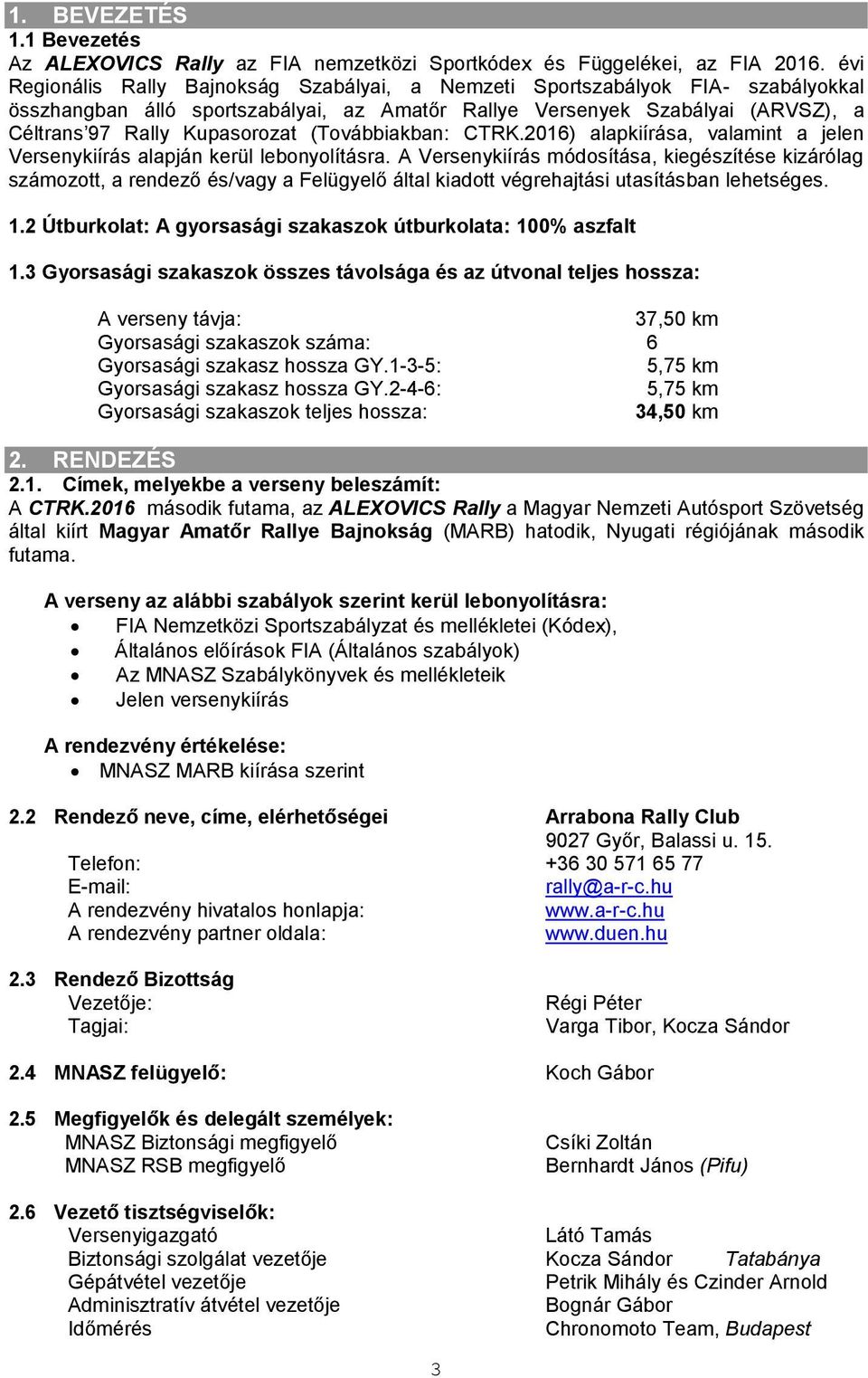 (Továbbiakban: CTRK.2016) alapkiírása, valamint a jelen Versenykiírás alapján kerül lebonyolításra.