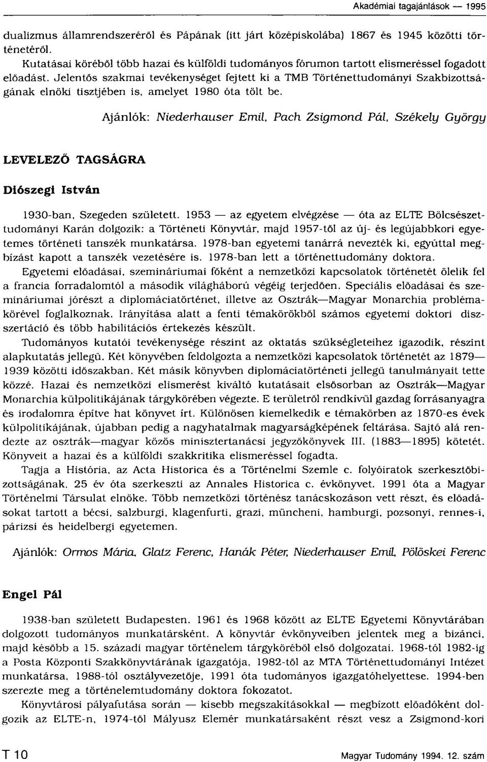 Ajánlók: Niederhauser Emil, Pach Zsigmond Pál, Székely György LEVELEZŐ TAGSÁGRA Diószegi István 1930 ban, Szegeden született.