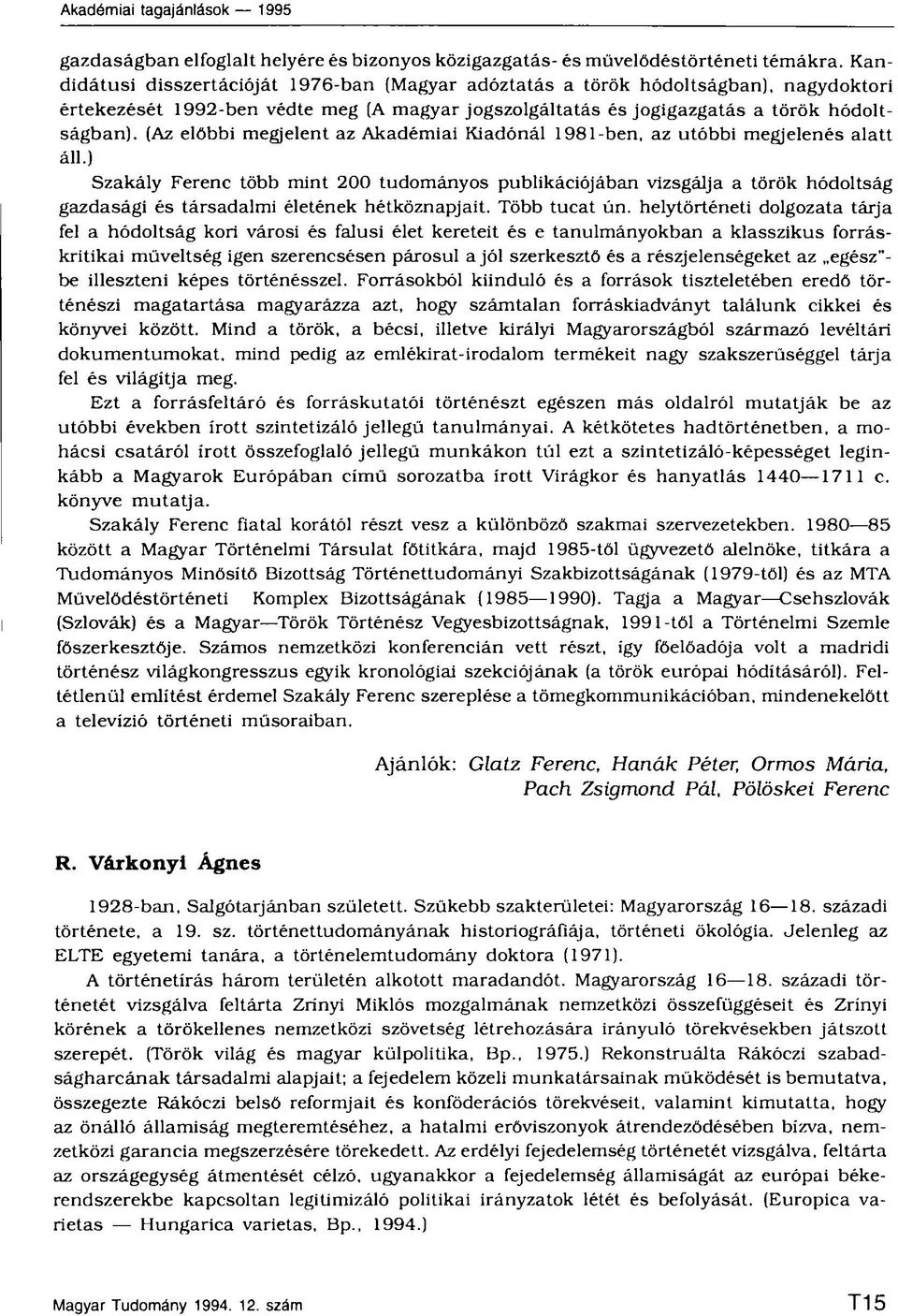 (Az előbbi megjelent az Akadémiai Kiadónál 1981 ben, az utóbbi megjelenés alatt áll.