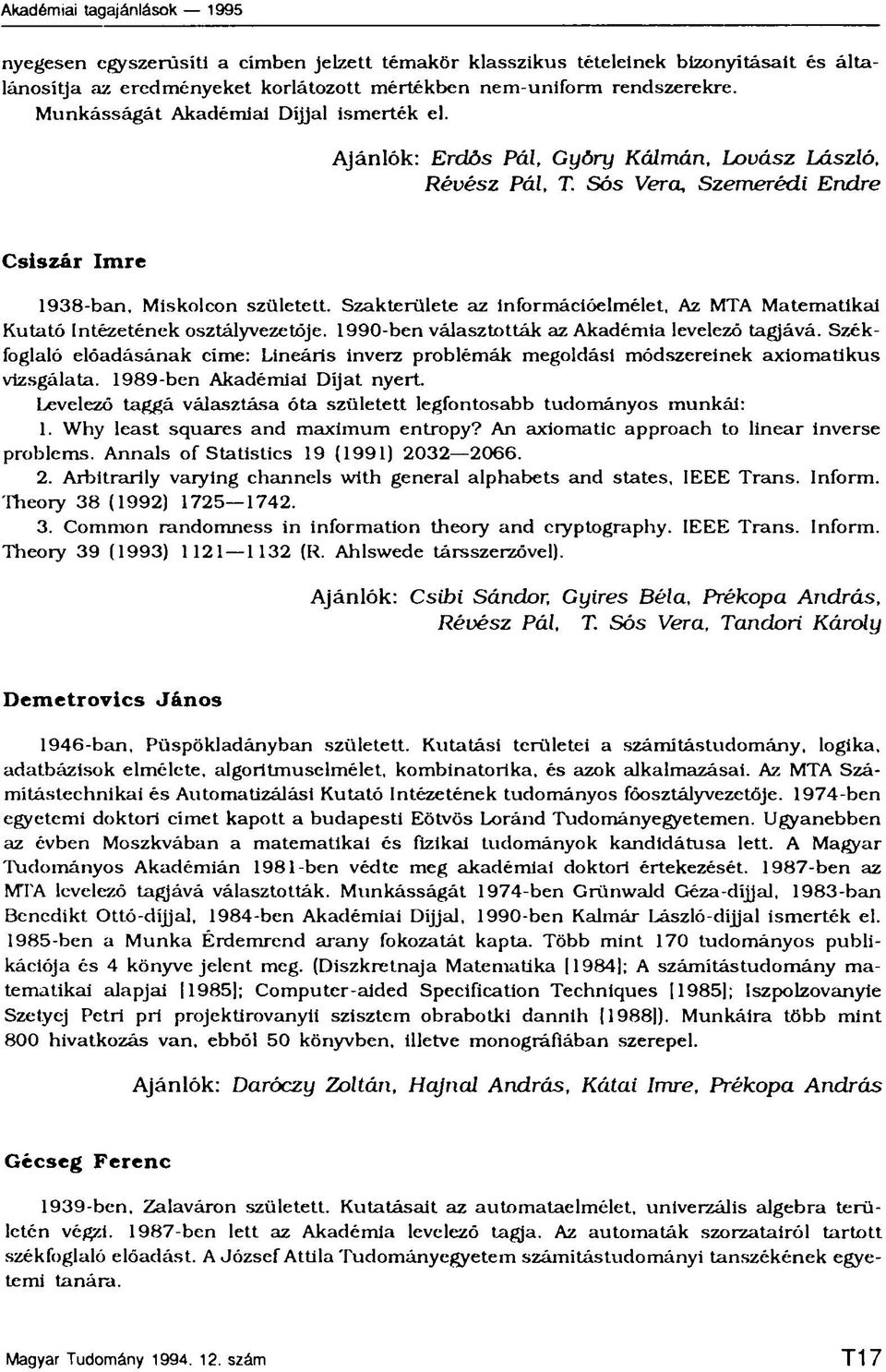 Szakterülete az Információelmélet, Az MTA Matematikai Kutató Intézetének osztályvezetője. 1990 ben választották az Akadémia levelező tagjává.