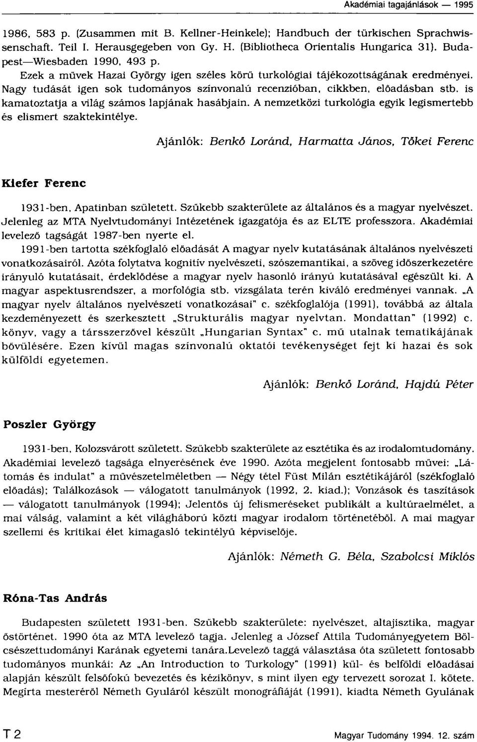 is kamatoztatja a világ számos lapjának hasábjain. A nemzetközi turkológia egyik legismertebb és elismert szaktekintélye.