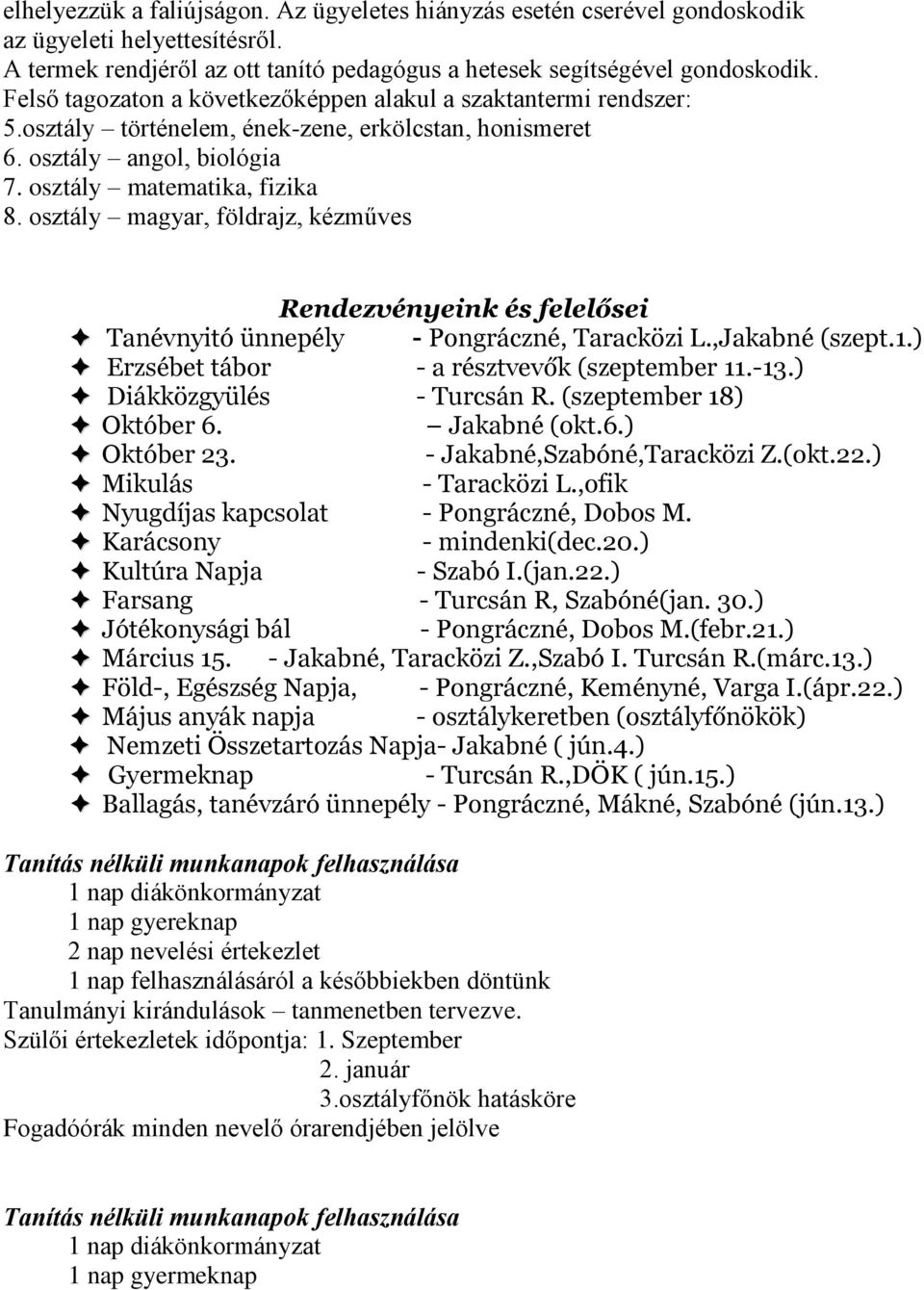 osztály magyar, földrajz, kézműves Rendezvényeink és felelősei Tanévnyitó ünnepély - Pongráczné, Taracközi L.,Jakabné (szept.1.) Erzsébet tábor - a résztvevők (szeptember 11.-13.