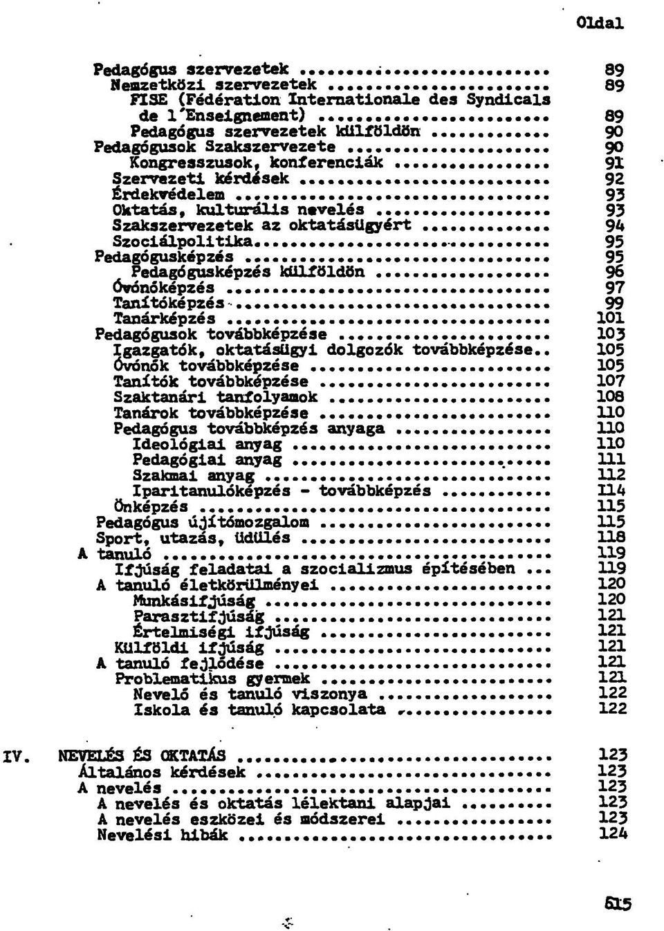 .. 92 Érdekvédelem 93 Oktatás, kulturális nevelés 93 Szakszervezetek az oktatásügyért... 94 Szociálpolitika. - 95 Pedagógusképzés 95 Pedagógusképzés külföldön 96 Óvónőképzés 97 Tanítóképzés-.