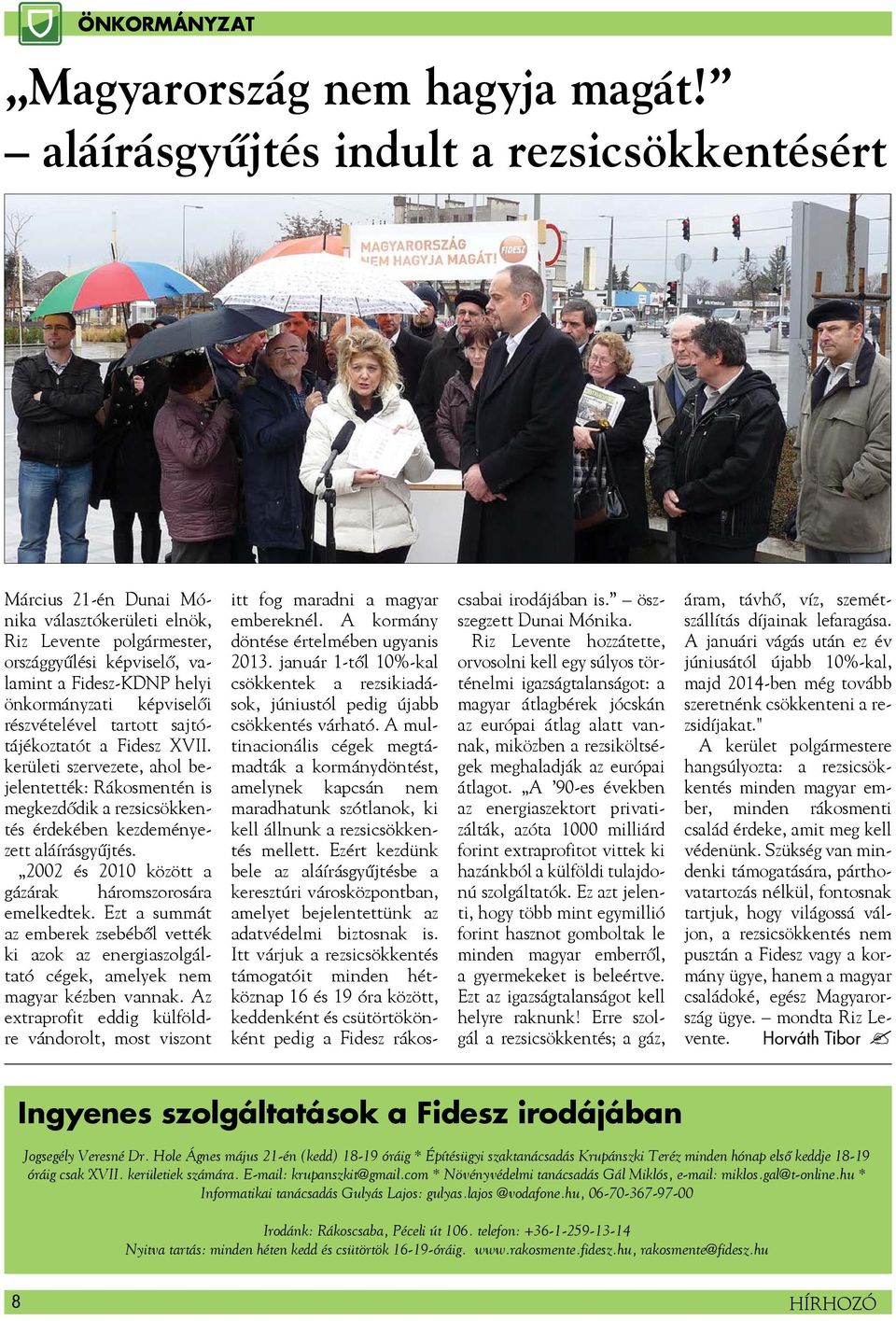 részvételével tartott sajtótájékoztatót a Fidesz XVII. kerületi szervezete, ahol bejelentették: Rákosmentén is megkezdődik a rezsicsökkentés érdekében kezdeményezett aláírásgyűjtés.