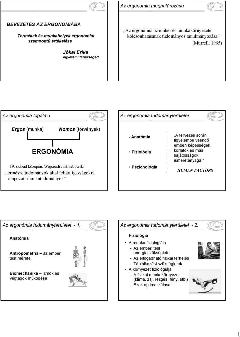 század közepén, Wojciech Jastrzebowski természettudományok által feltárt igazságokra alapozott munkatudományok Anatómia Fiziológia Pszichológia A tervezés során figyelembe veendő emberi képességek,