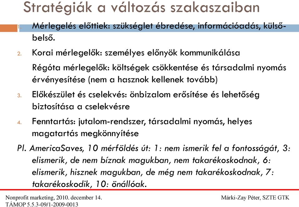 Előkészület és cselekvés: önbizalom erősítése és lehetőség biztosítása a cselekvésre 4.