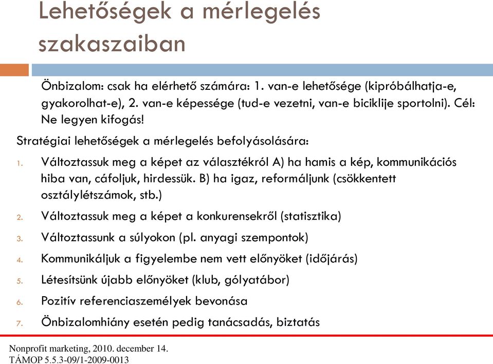 Változtassuk meg a képet az választékról A) ha hamis a kép, kommunikációs hiba van, cáfoljuk, hirdessük. B) ha igaz, reformáljunk (csökkentett osztálylétszámok, stb.) 2.