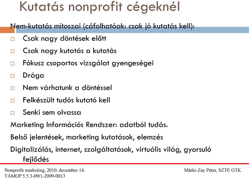 Felkészült tudós kutató kell Senki sem olvassa Marketing Információs Rendszer: adatból tudás.