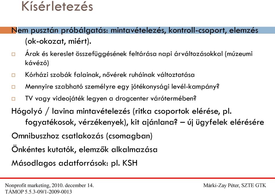 változtatása Mennyire szabható személyre egy jótékonysági levél-kampány? TV vagy videojáték legyen a drogcenter várótermében?