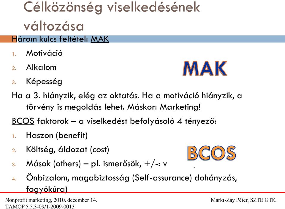 BCOS faktorok a viselkedést befolyásoló 4 tényező: 1. Haszon (benefit) 2. Költség, áldozat (cost) 3.