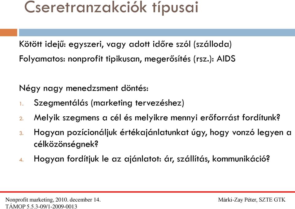 Szegmentálás (marketing tervezéshez) 2. Melyik szegmens a cél és melyikre mennyi erőforrást fordítunk? 3.