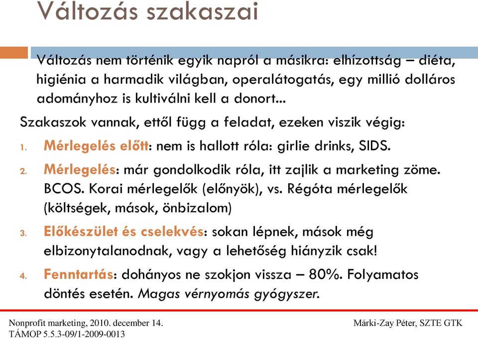 Mérlegelés: már gondolkodik róla, itt zajlik a marketing zöme. BCOS. Korai mérlegelők (előnyök), vs. Régóta mérlegelők (költségek, mások, önbizalom) 3.