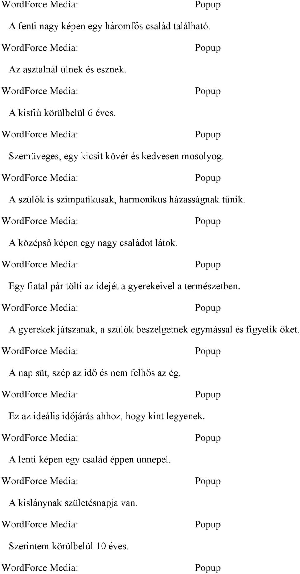 A középső képen egy nagy családot látok. Egy fiatal pár tölti az idejét a gyerekeivel a természetben.