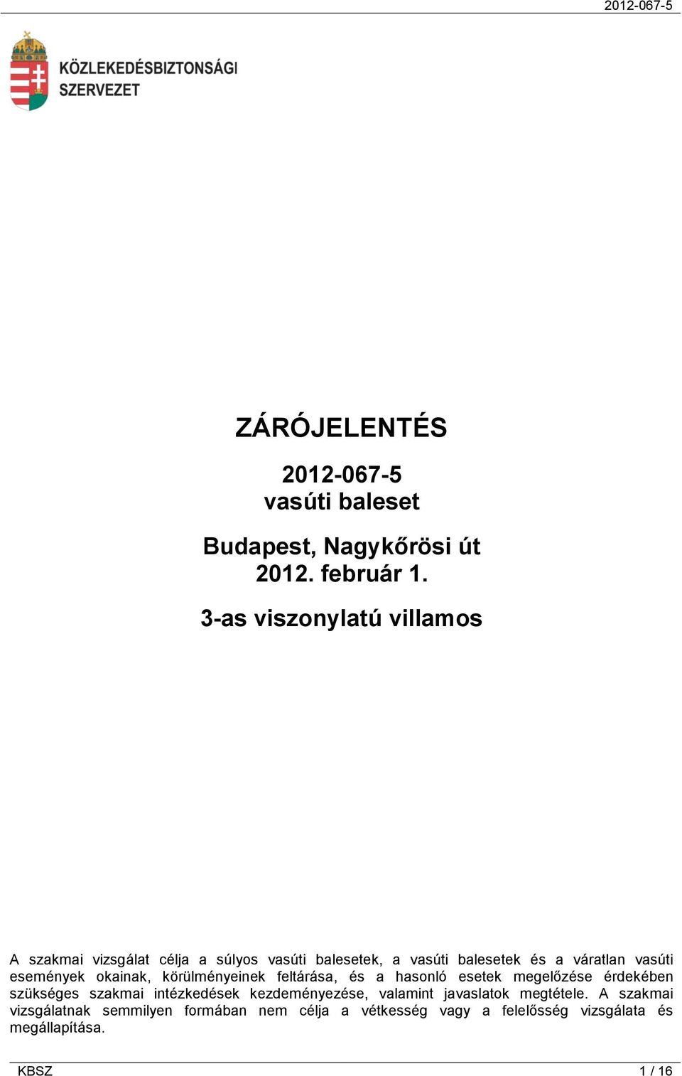 események okainak, körülményeinek feltárása, és a hasonló esetek megelőzése érdekében szükséges szakmai intézkedések