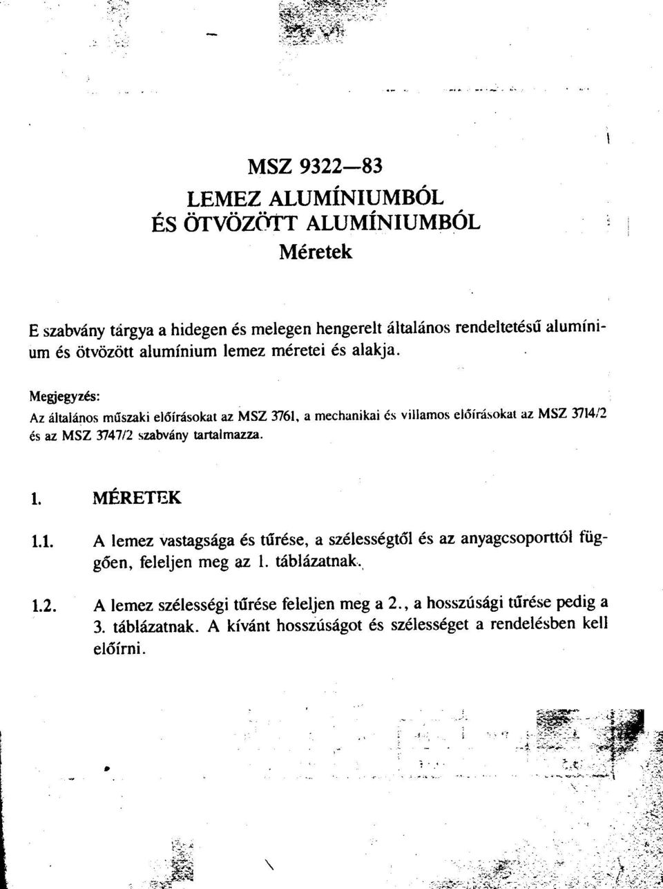 és ötvözött alumínium lemez méretei és alakja, Megjegyzés: Az általános mûszaki elóírásokat az MSZ 3761.